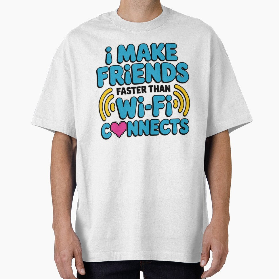 I Make Friends Faster Than Wi‑Fi Connects – Funny Extrovert T‑Shirt by MerchlyMike