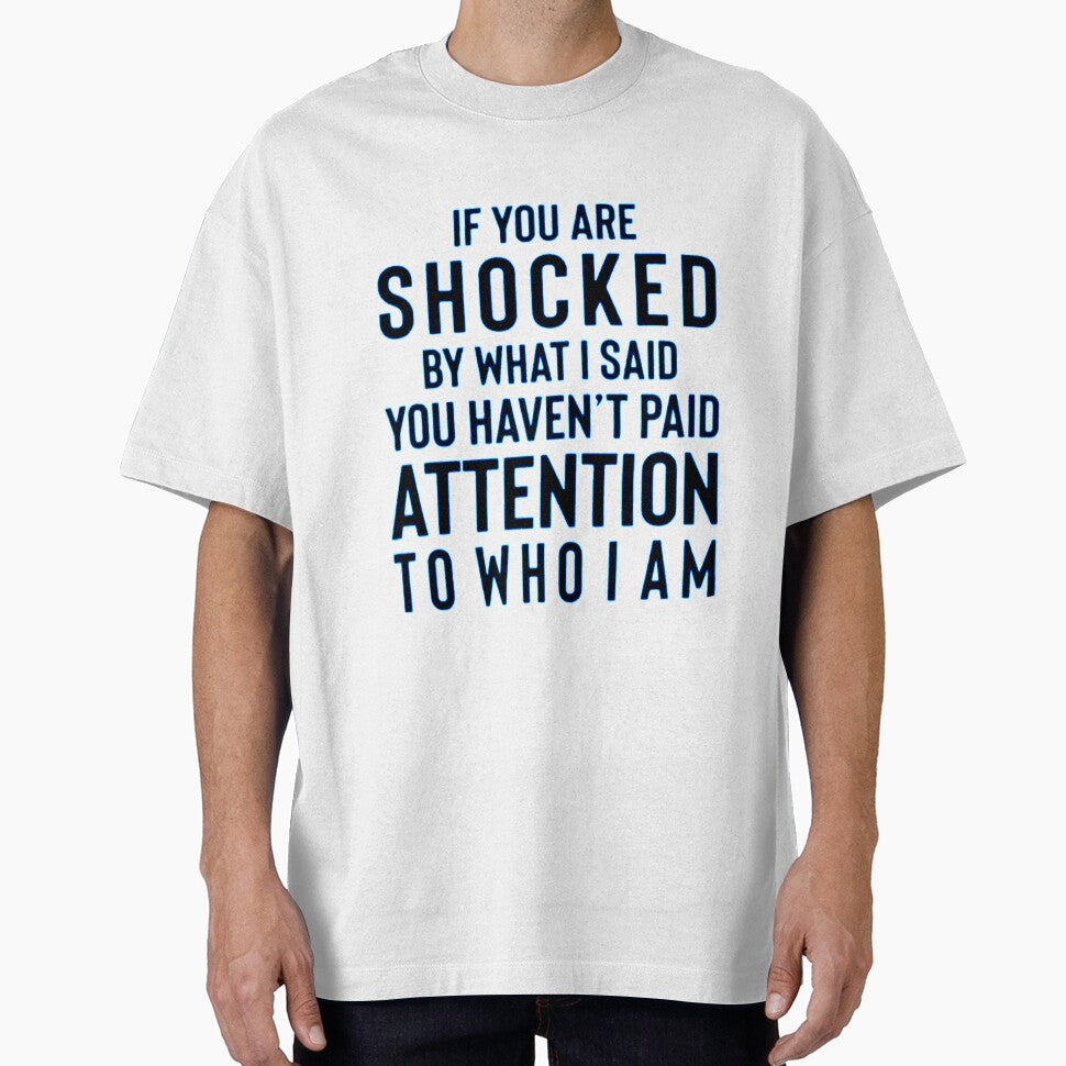 IF YOU ARE SHOCKED BY WHAT I SAID YOU HAVEN'T PAID ATTENTION TO WHO I AM by Amna-and-co
