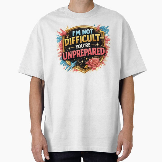 I'm Not Difficult You're Unprepared – Funny Sarcastic Quote Design, Bold Attitude Design by ELVIN DESIGNS