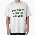 DON'T MAKE ME USE MY MOM VOICE by Amna-and-co
