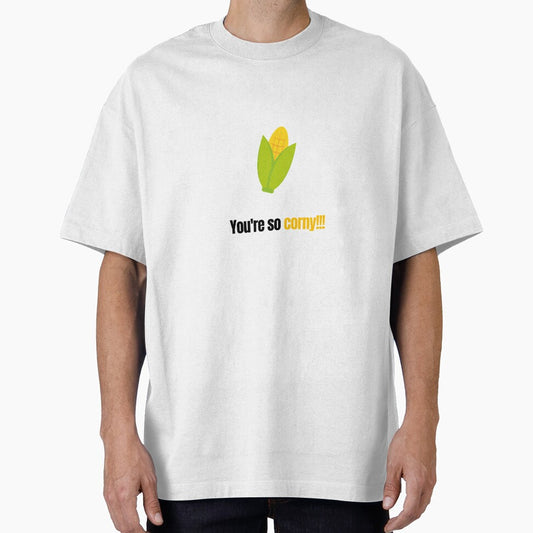 You're so corny....bad pun/joke by glooop