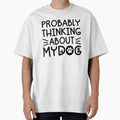 Probably Thinking About My Dog Funny Dog Lover by gunaone-design