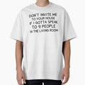 Don't Invite Me To Your House If I Gotta Speak To 9 People In The Living Room by BahiaStyle