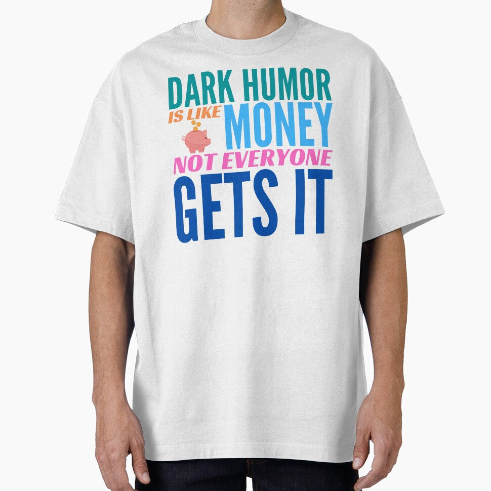 Dark Humor is like Money. Not Everyone Gets It. by BadassDude