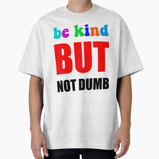 Be Kind But Not Dumb - Colorful Sarcastic Mental Health Motivational Quote by XIOMOS