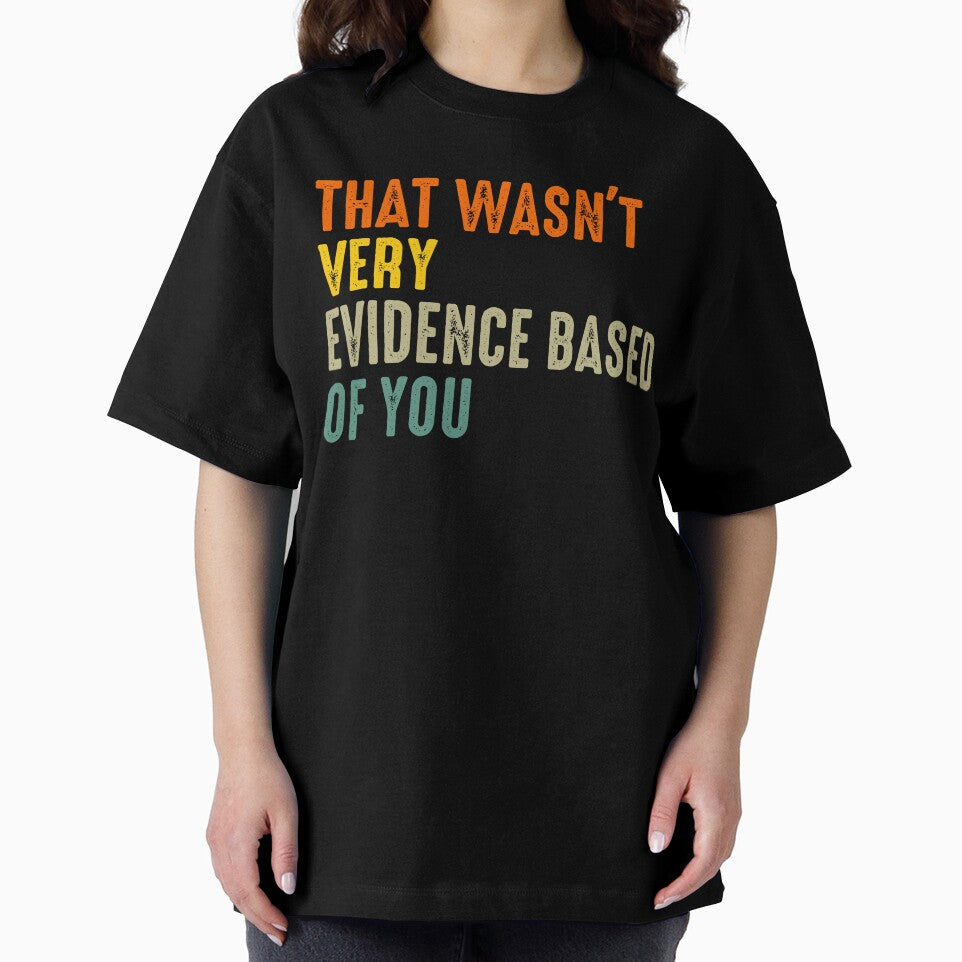 That Wasnt Very Evidence Based Of You Funny Quote by margamPagenberg