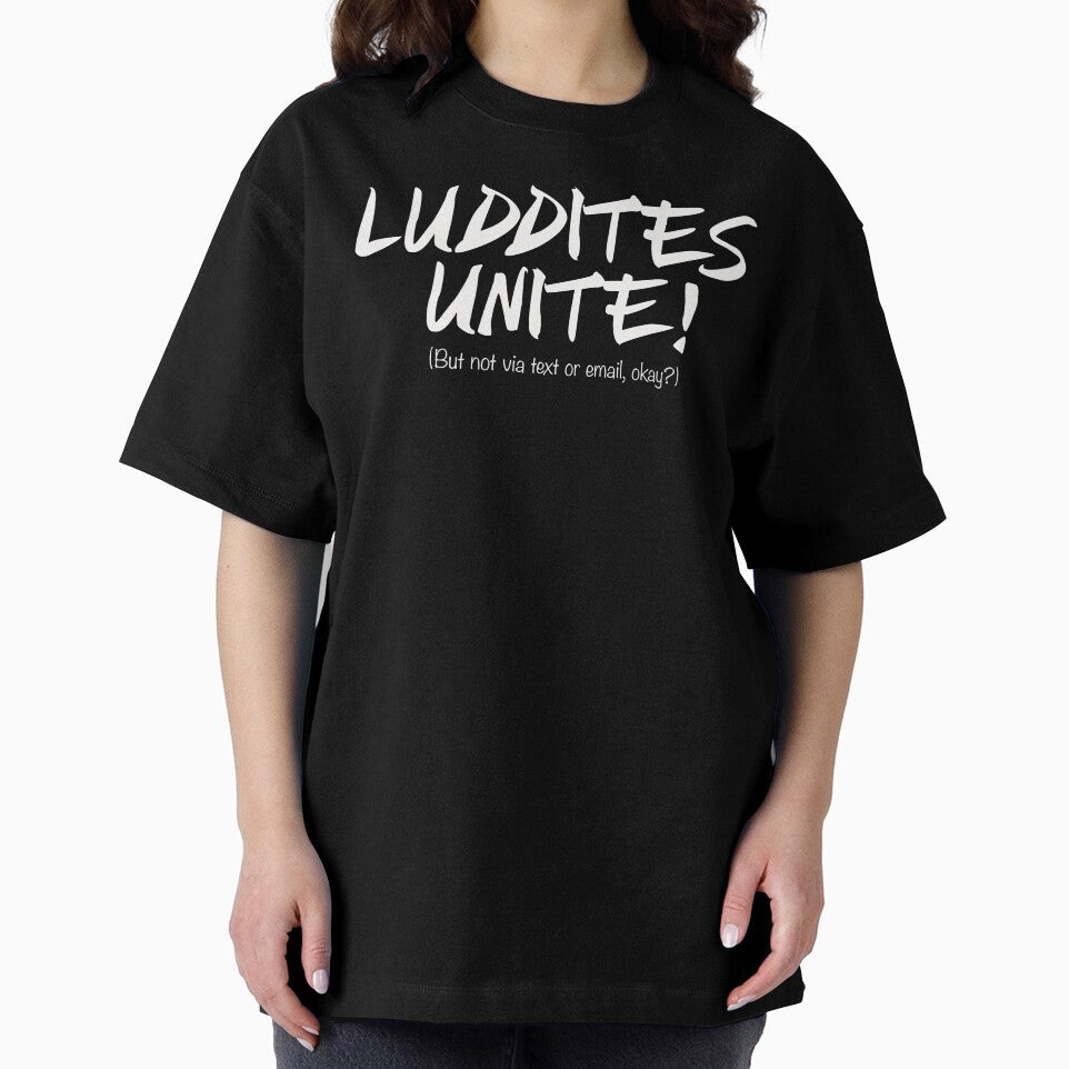 LUDDITES UNITE! (But not via text or email, okay?) by bubred24