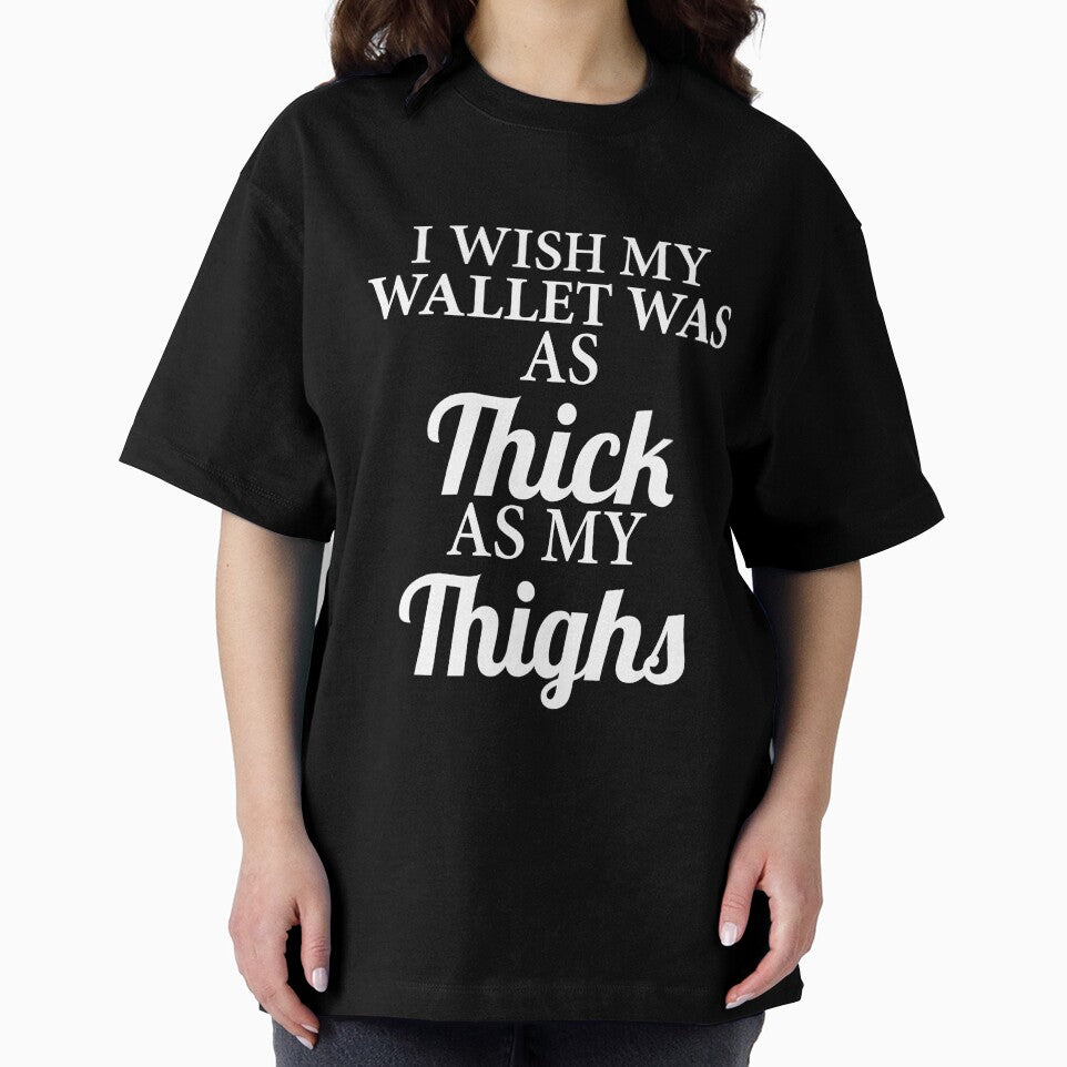 Funny Sarcastic I Wish My Wallet Was As Thick As My Thighs by fantasticdesign