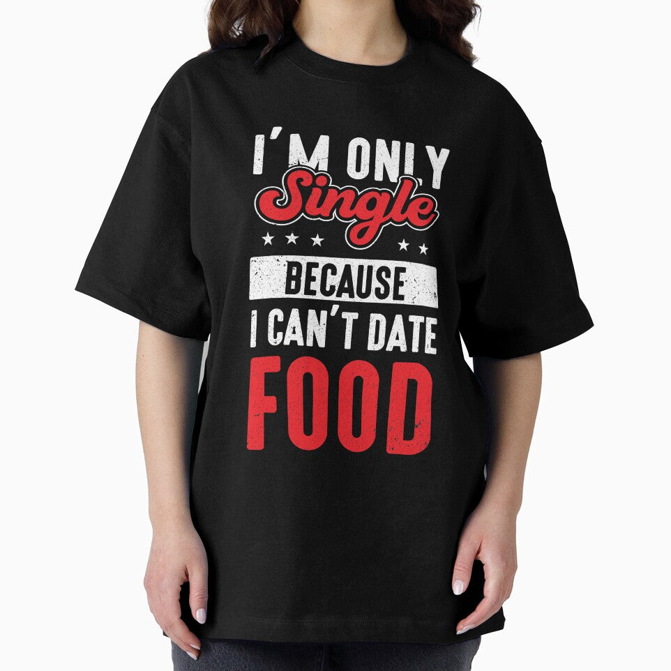 Junk Food I’m Only Single Because I Can’t Date Food Funny Foodie by MagicSD Designs