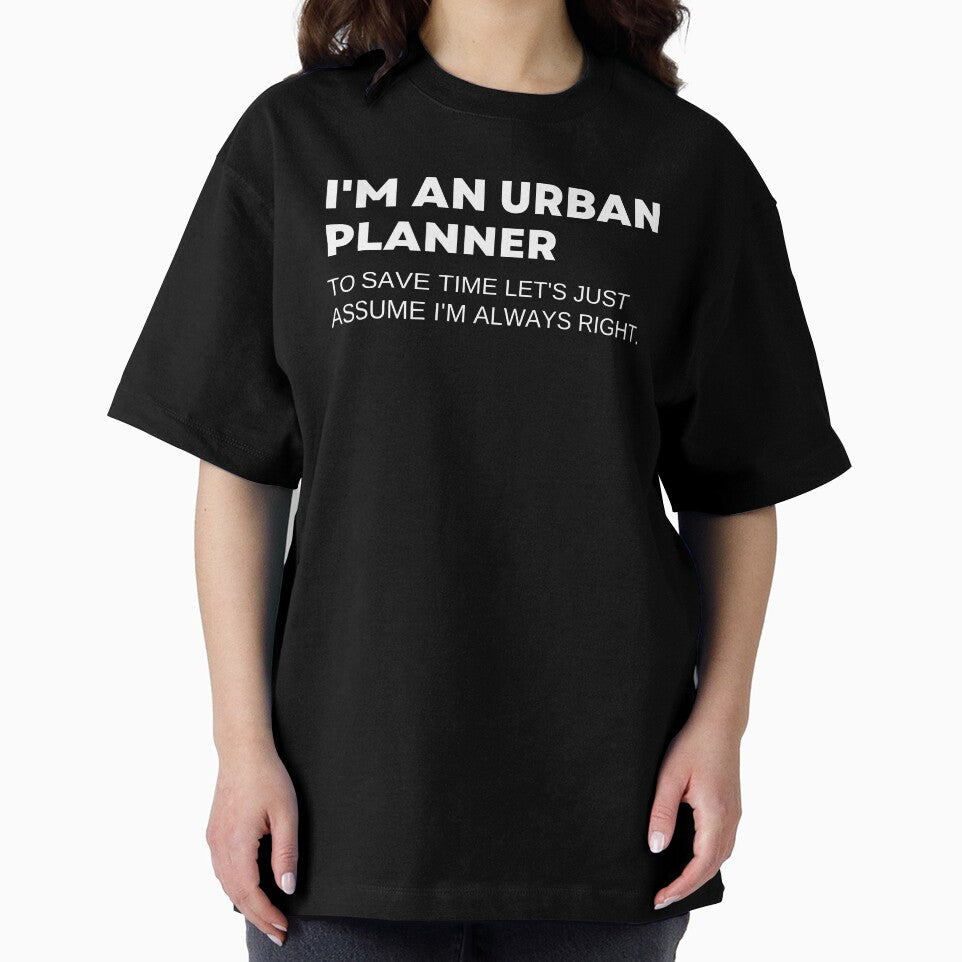 I'm An Urban Planner To Save Time Let's Just Assume I'm Always Right Funny by CuteLovelyDesigns