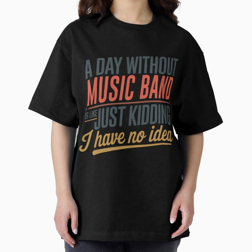 A Day Without Music Band Is Like Just Kidding - Cool  Funny Music Band Lover by Luxurynorton
