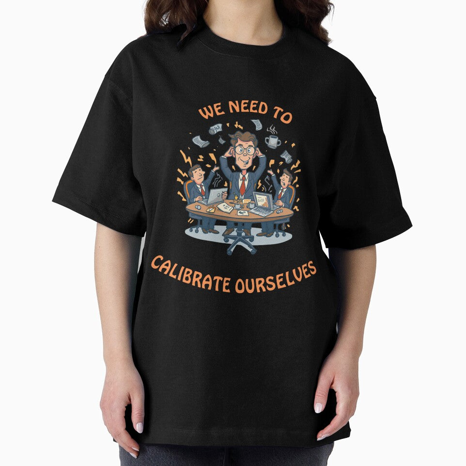 We Need to Calibrate Ourselves – Funny Office Humor Shirt by GigaFactory