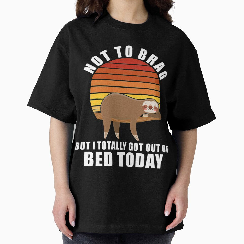 Funny Sloth Not To Brag But I Totally Got Out Of Bed Today by PixelsNotPens