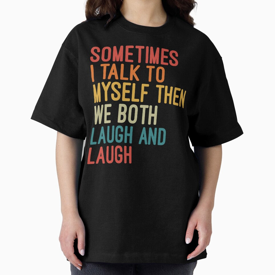 Sometimes I Talk To Myself Then We Both Laugh and Laugh by Nizar Designs