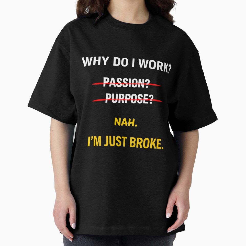 Why Do I Work I'm Just Broke Funny Meme Shirt Minimalist Work Humor by Ce-Ci-Mb