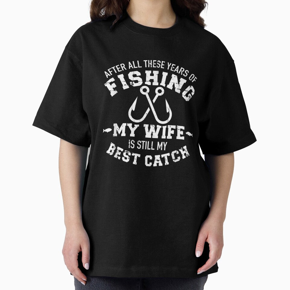 After all these years of fishing my wife still my best catch, Basic Novelty, Graphics by FGHERA