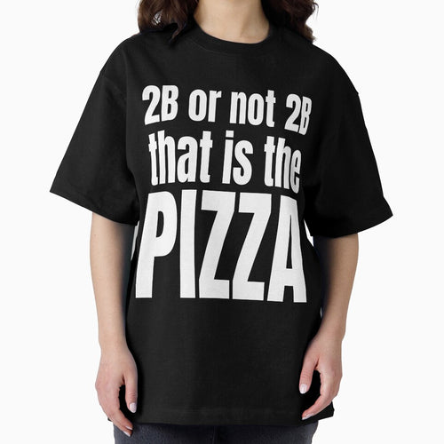2B OR NOT 2B THAT IS THE PIZZA by weeomano
