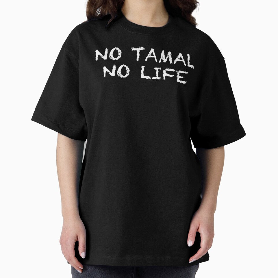No Tamal No Life by ThydraDesigns