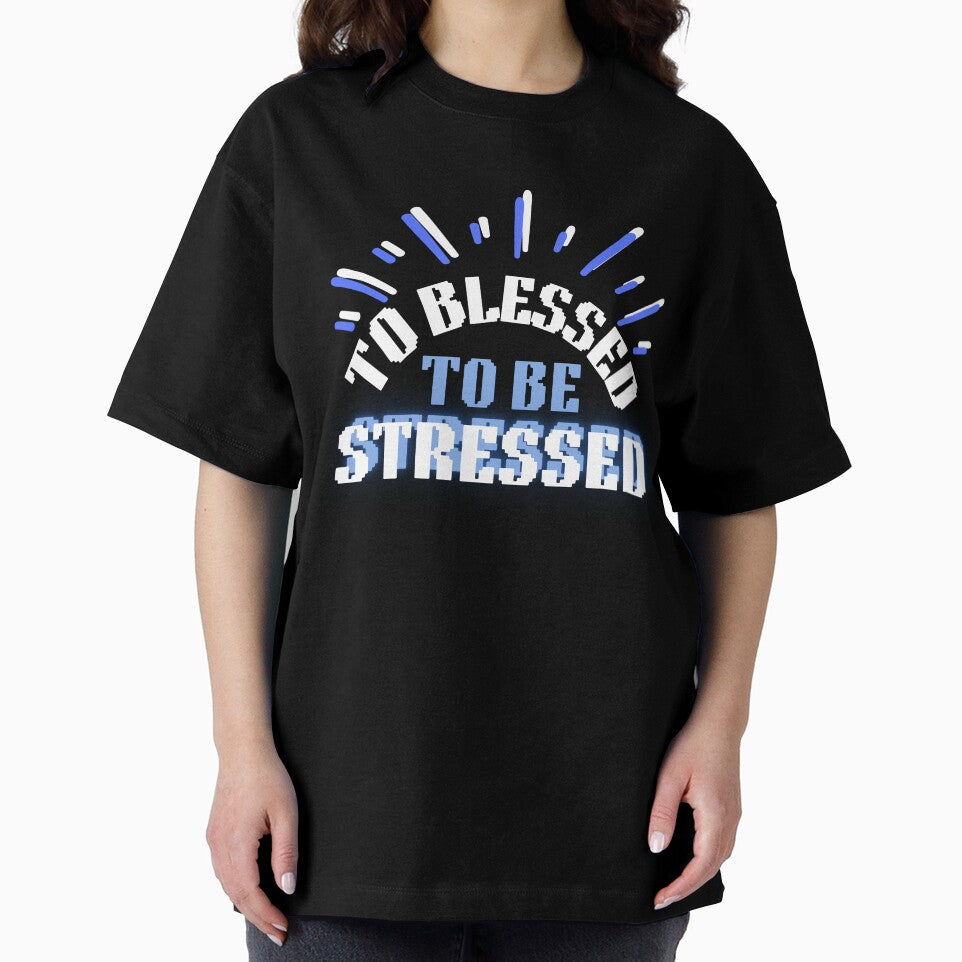 To Blessed To Be Stressed by HotNerdShirts
