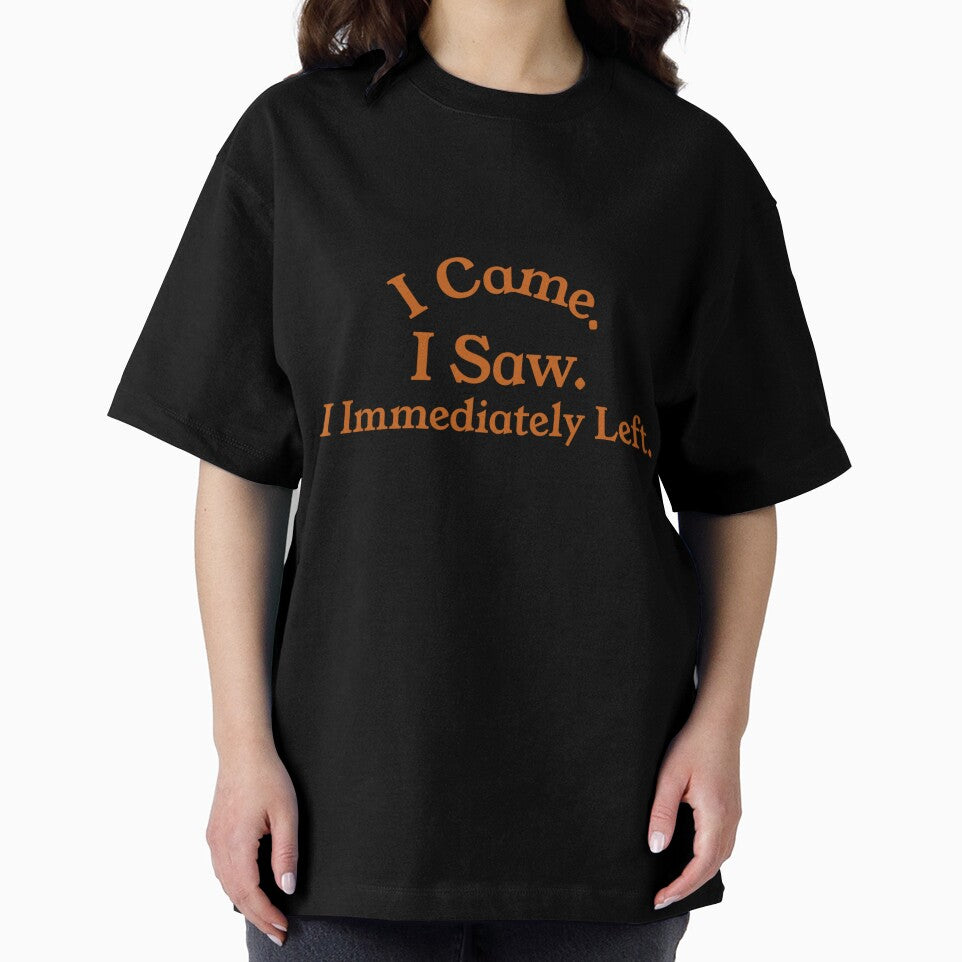 I Came. I Saw. I Immediately Left. by CharsTeeParty