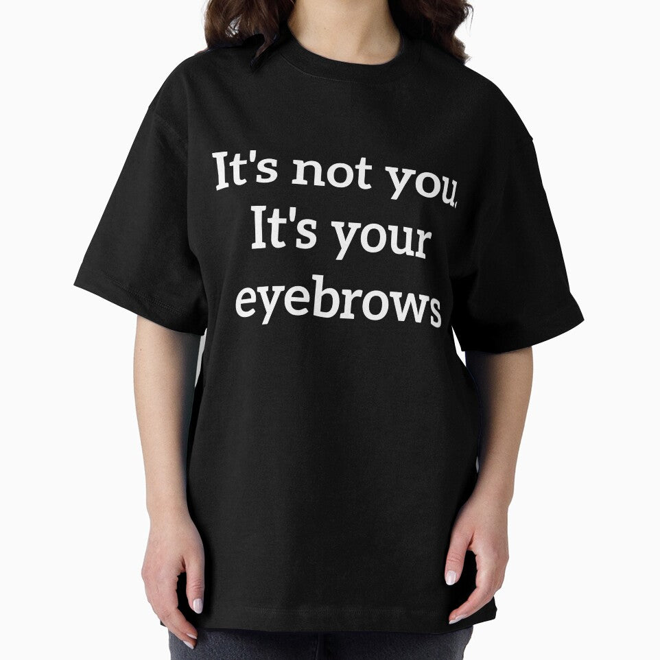 It's not you. It's your eyebrows rude quote by RedYolk