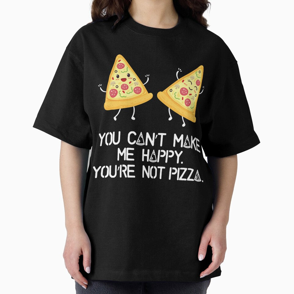 You can't make me happy, you are not pizza by inspiredtrend