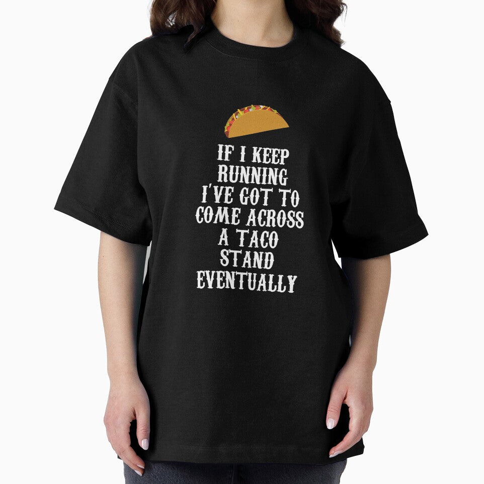If I Keep Running I'll Come Across a Taco Stand Eventually by shoutoutshirtco