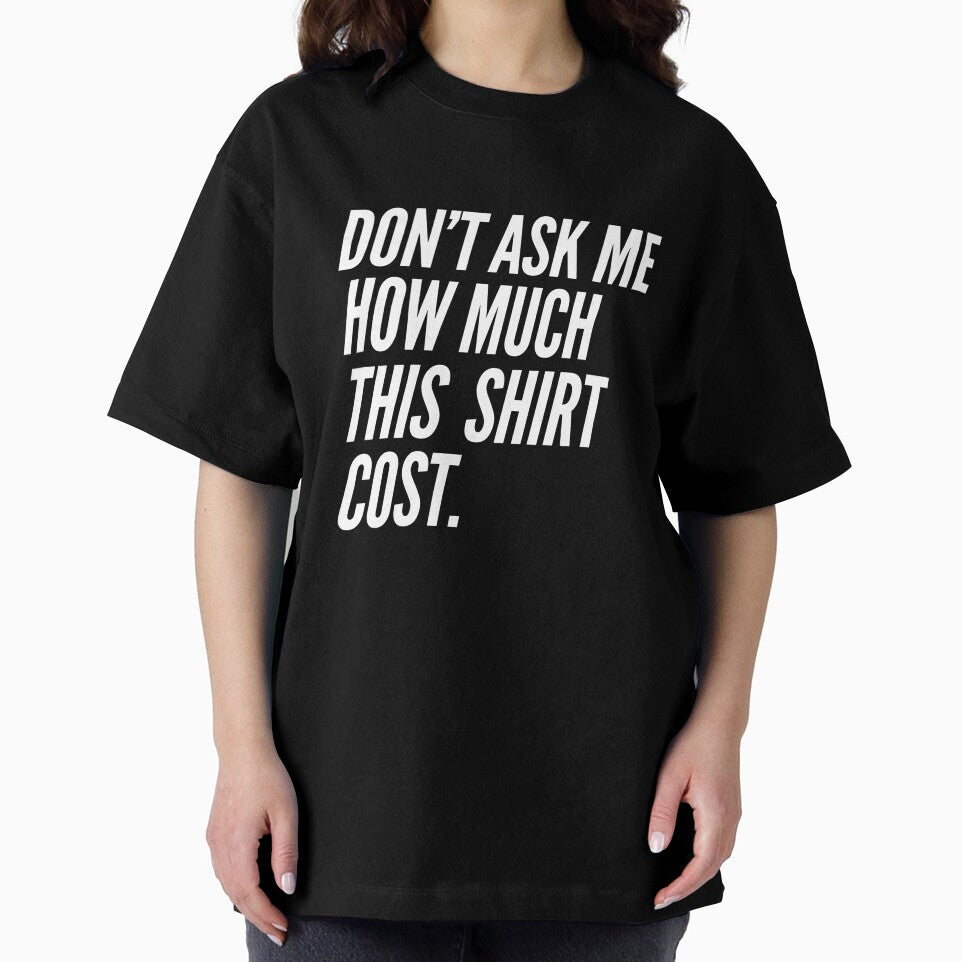 Don't Ask Me How Much This Shirt Cost by retro-and-rust