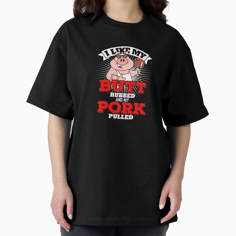 I Like My Butt Rubbed And My Pork Pulled by Jay Bayne