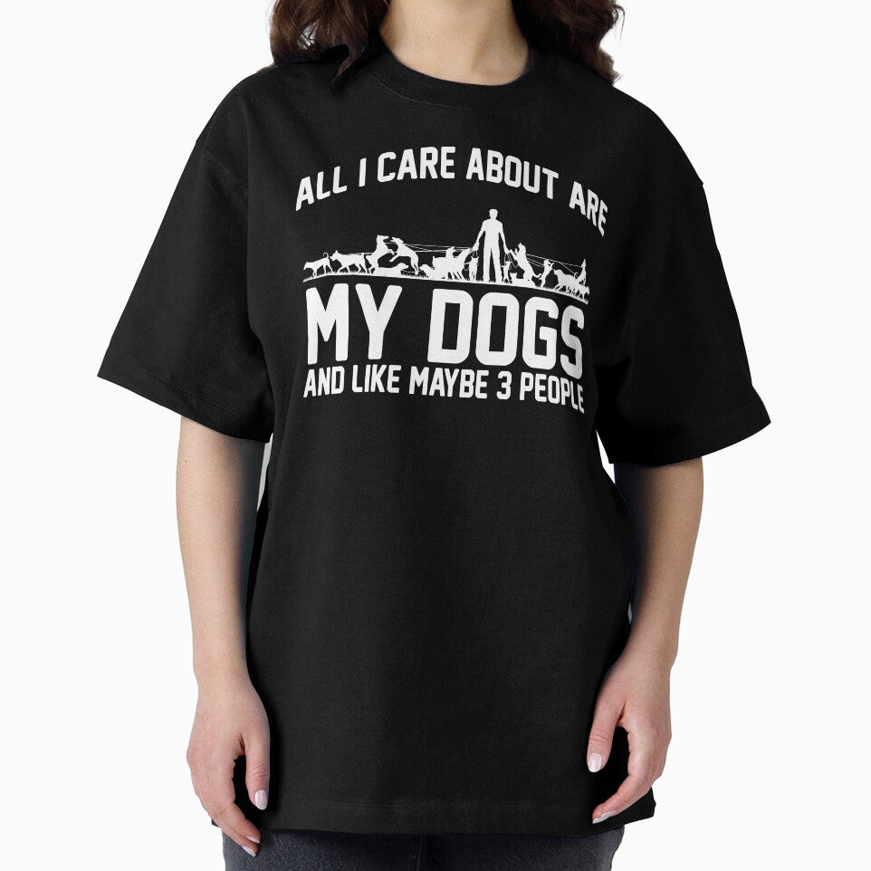 All I Care About Are My Dogs And Like Maybe 3 People by DojoMerch