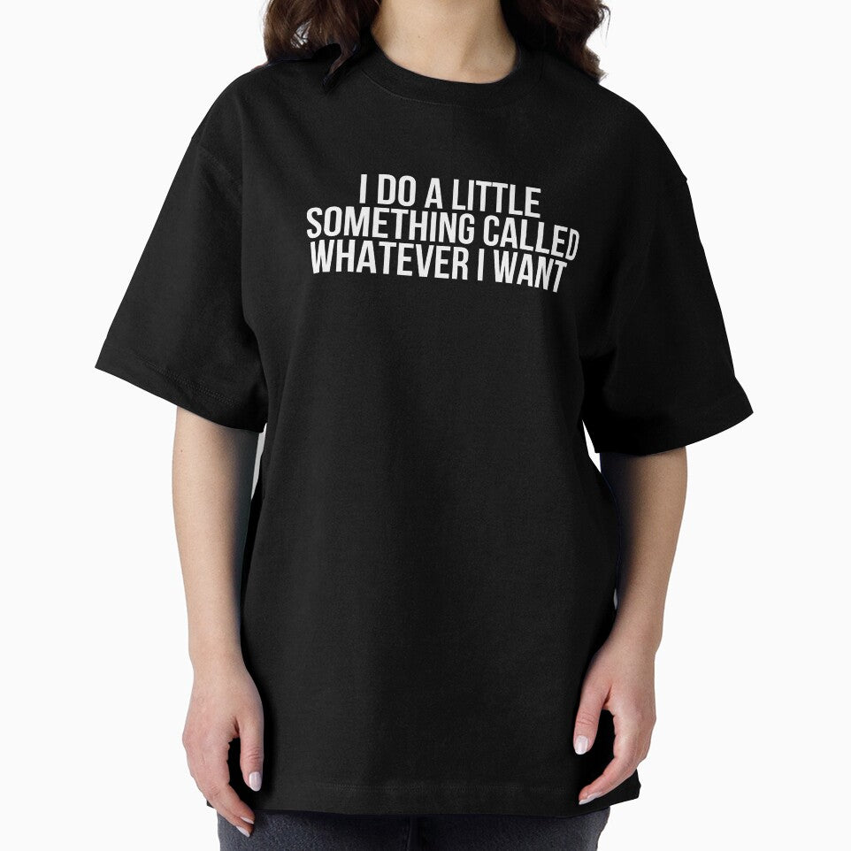 I Do A Little Something Called Whatever I Want by BigMovesHustler