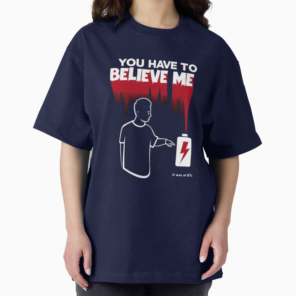 You Have to Believe Me Tee – 0% Battery Humor Shirt by Magnitarido