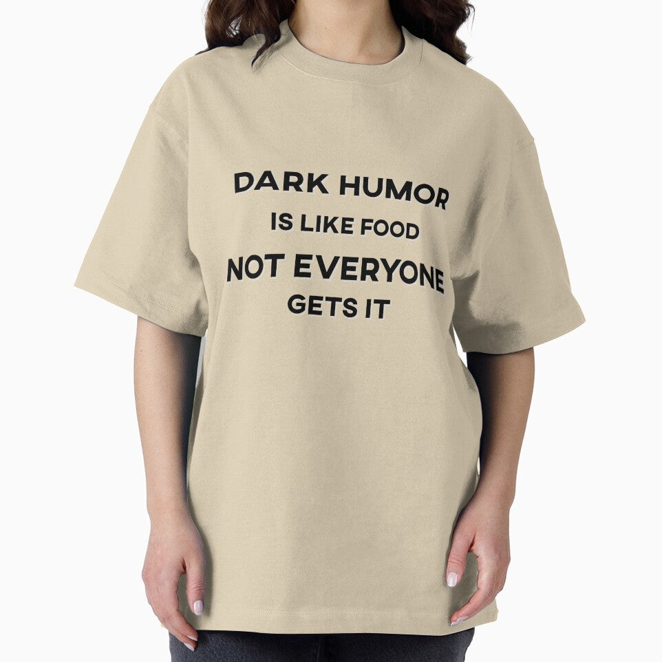 Dark Humor is Like Food Not Everyone Gets It Text by HeyFellowKids