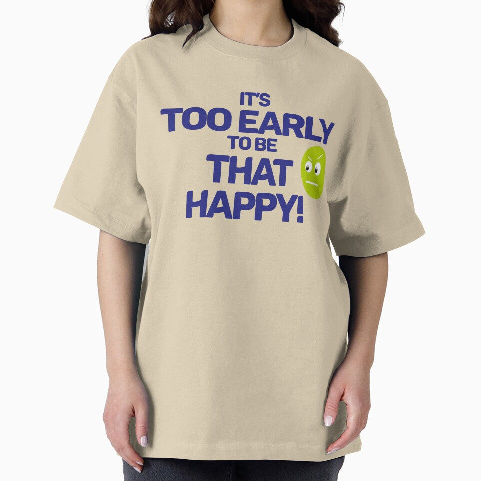 Too Early to be That Happy by TDGMerch