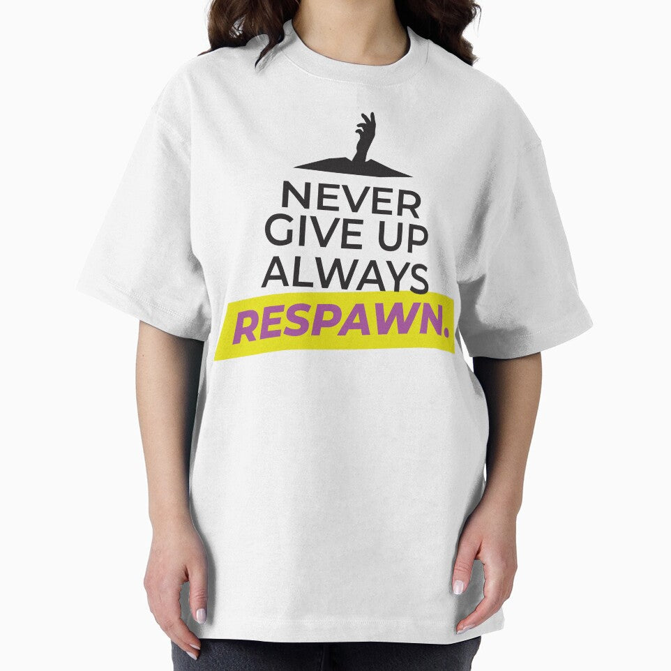 Never Give UP, always RESPAWN by FreshCorner