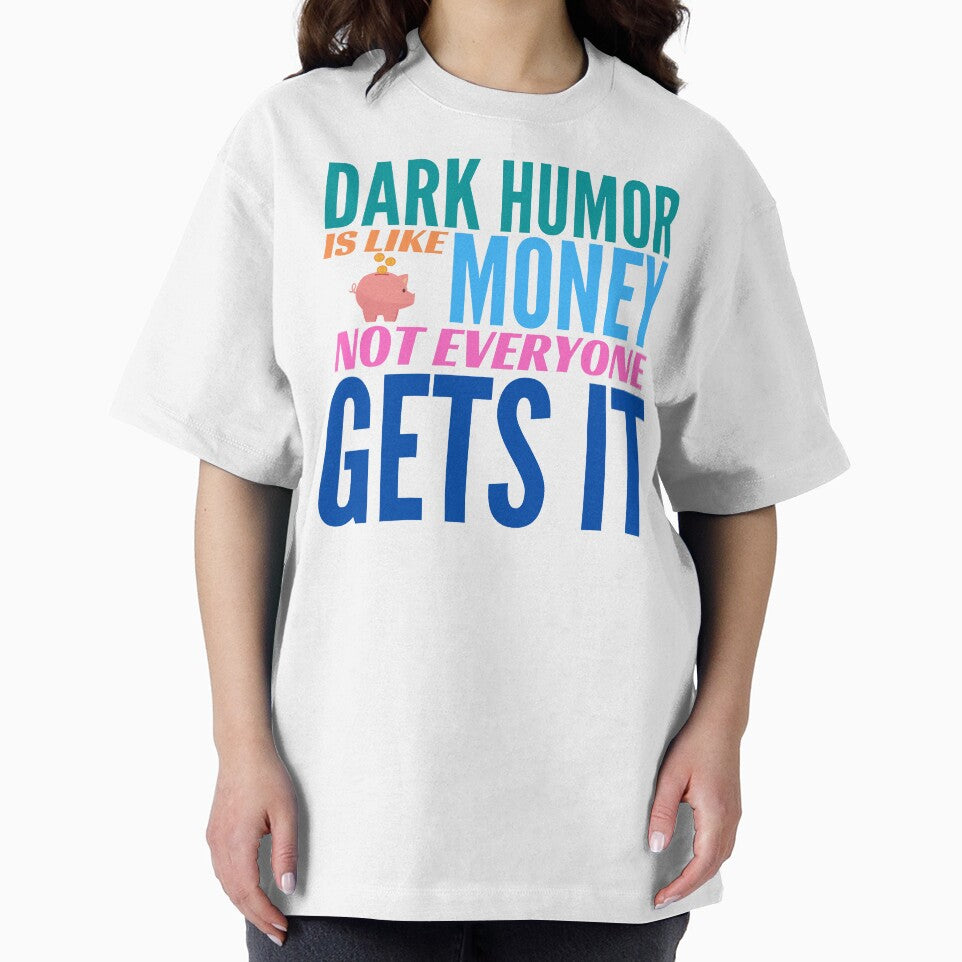 Dark Humor is like Money. Not Everyone Gets It. by BadassDude