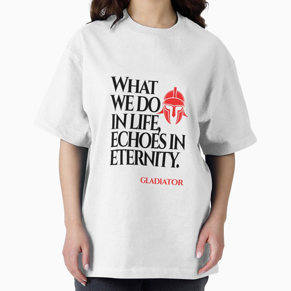 What We Do in Life Echoes in Eternity (Gladiator Quote) by The Wise Fortress