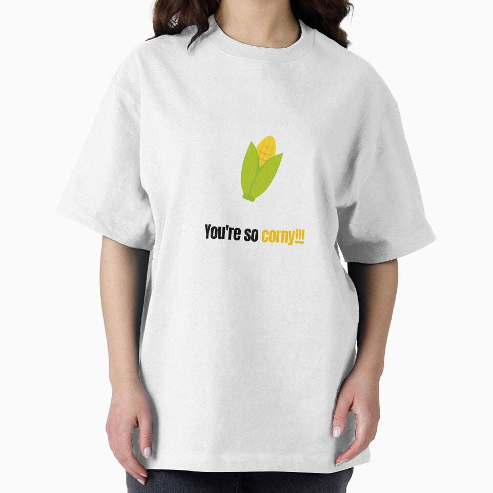 You're so corny....bad pun/joke by glooop
