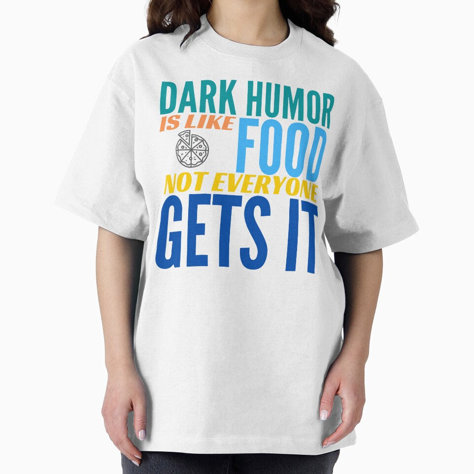 Dark Humor is like Food. Not Everyone Gets It. Pizza. by BadassDude