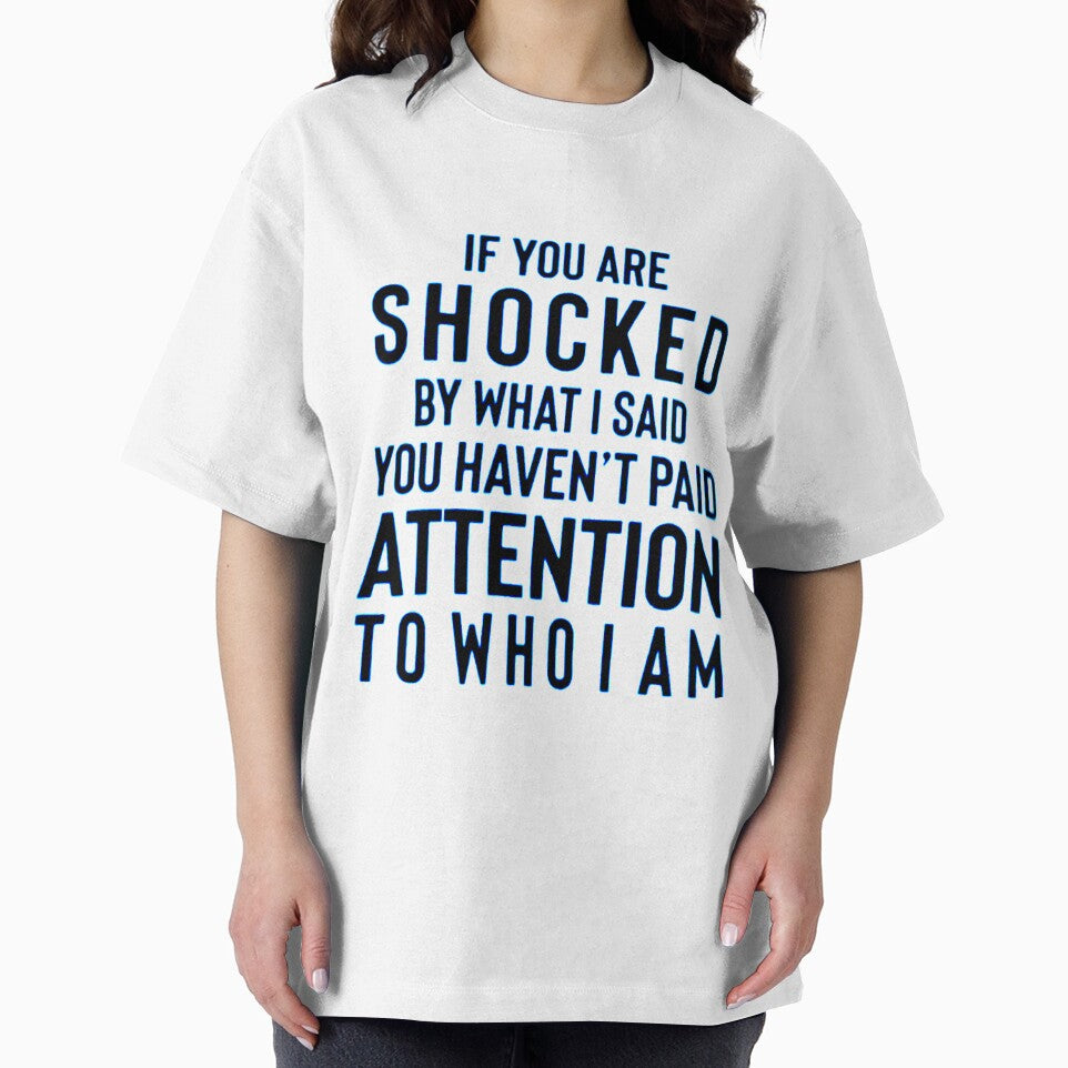 IF YOU ARE SHOCKED BY WHAT I SAID YOU HAVEN'T PAID ATTENTION TO WHO I AM by Amna-and-co