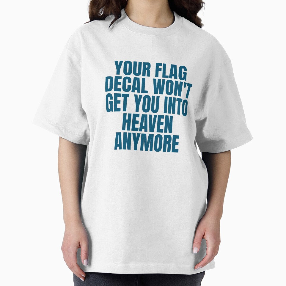 YOUR FLAG DECAL WON'T GET YOU INTO HEAVEN ANYMORE by Dondonmart