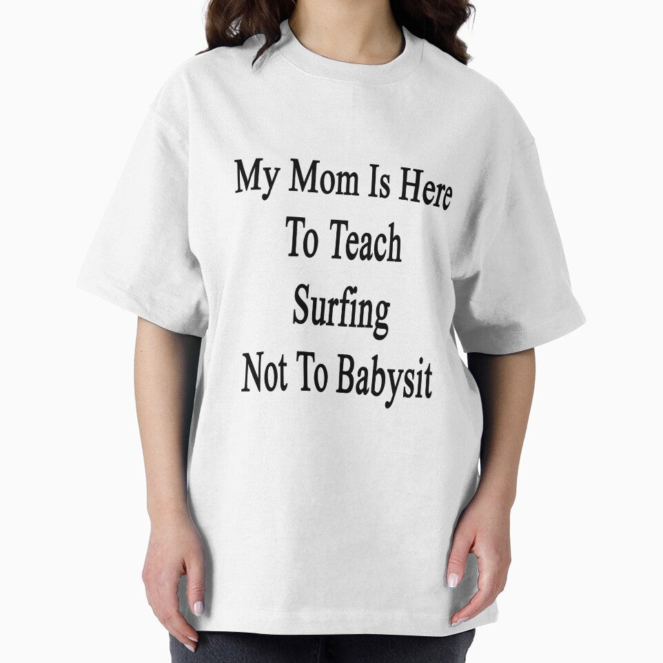 My Mom Is Here To Teach Surfing Not To Babysit by supernova23