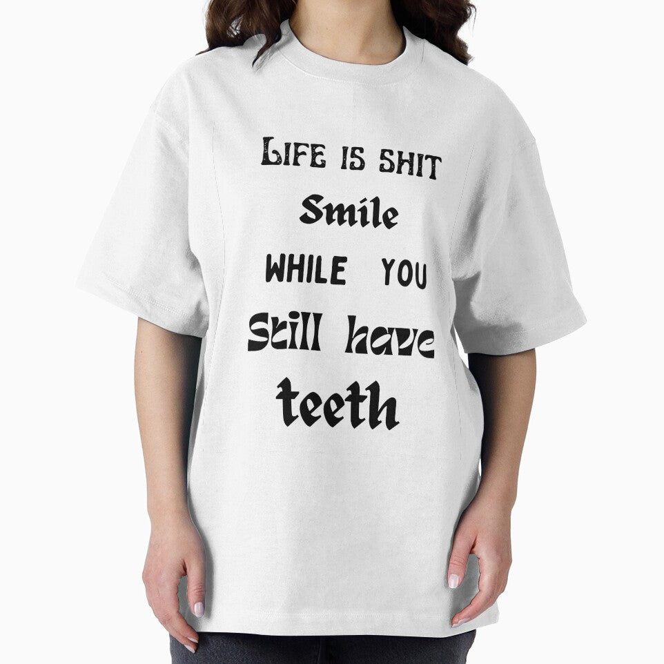 Life is shit smile while you still have teeth. by HenryClinton