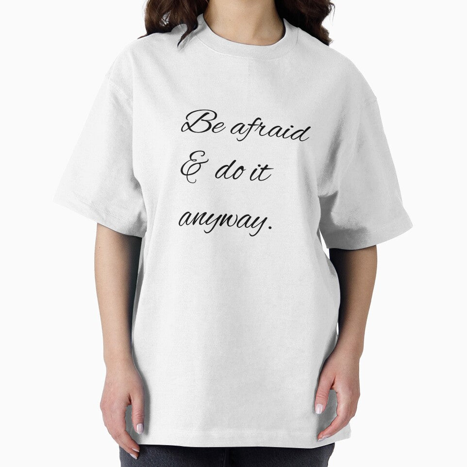 Be afraid & do it anyway. by printheavenart