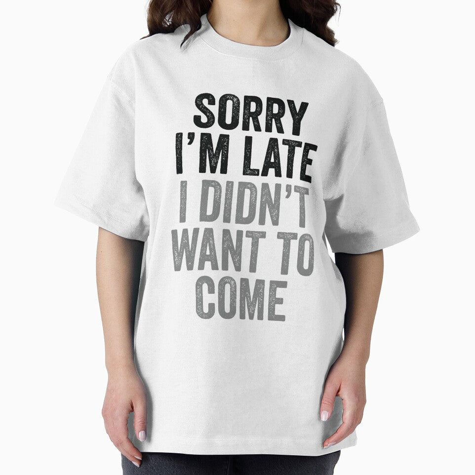 Funny Humor Sorry I'm Late I Didn't Want To Come by mejeoshop
