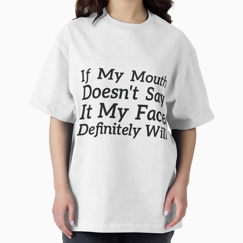 If My Mouth Doesn't Say It My Face Definitely Will sassy humor by RedYolk