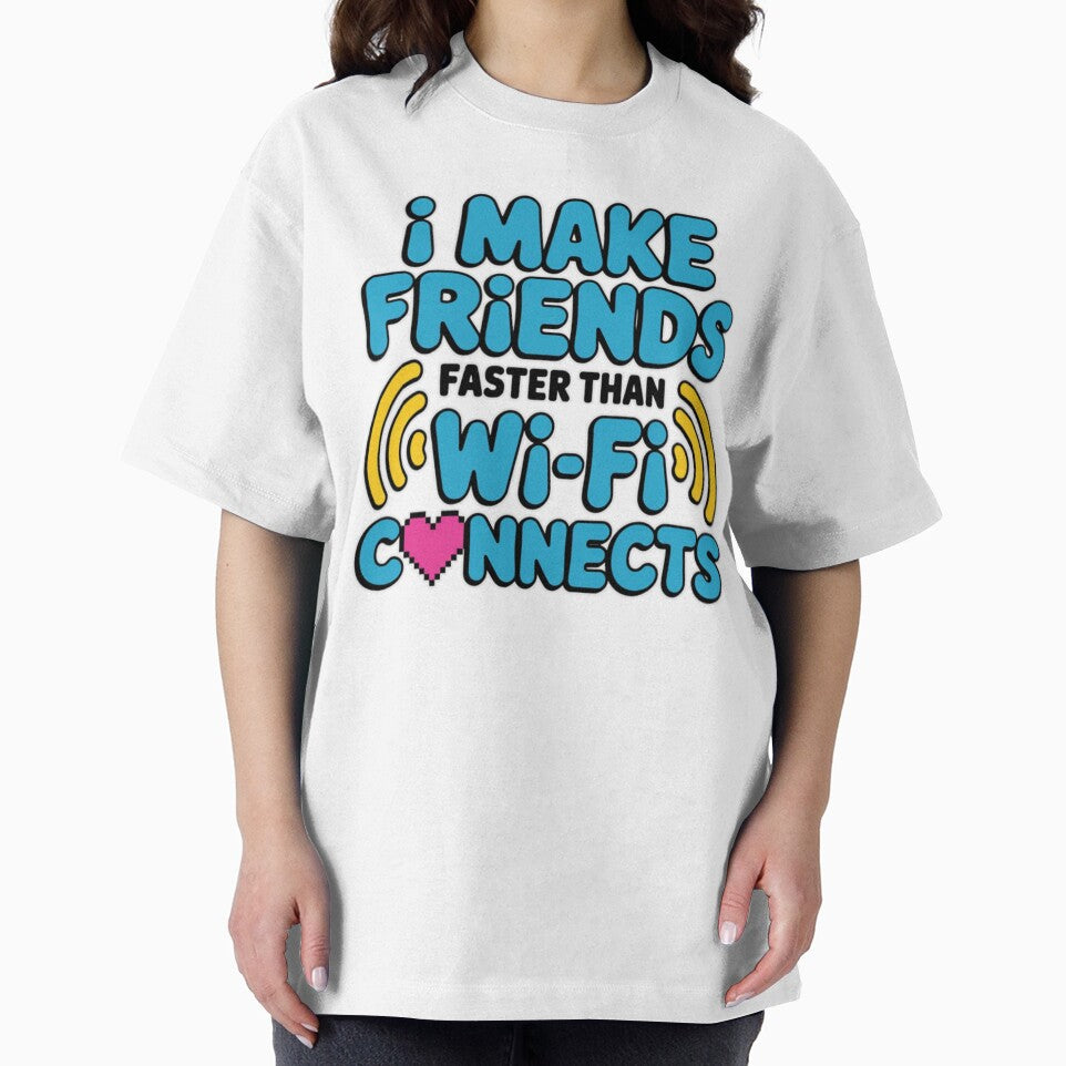 I Make Friends Faster Than Wi‑Fi Connects – Funny Extrovert T‑Shirt by MerchlyMike