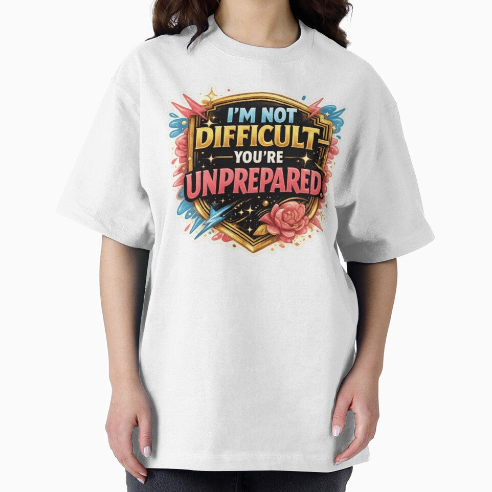 I'm Not Difficult You're Unprepared – Funny Sarcastic Quote Design, Bold Attitude Design by ELVIN DESIGNS