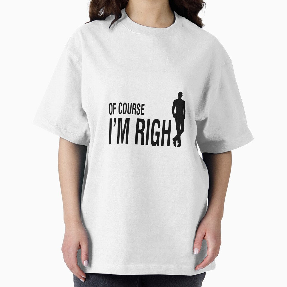Of Course I'M Right Stylish Design by orangedesigns49
