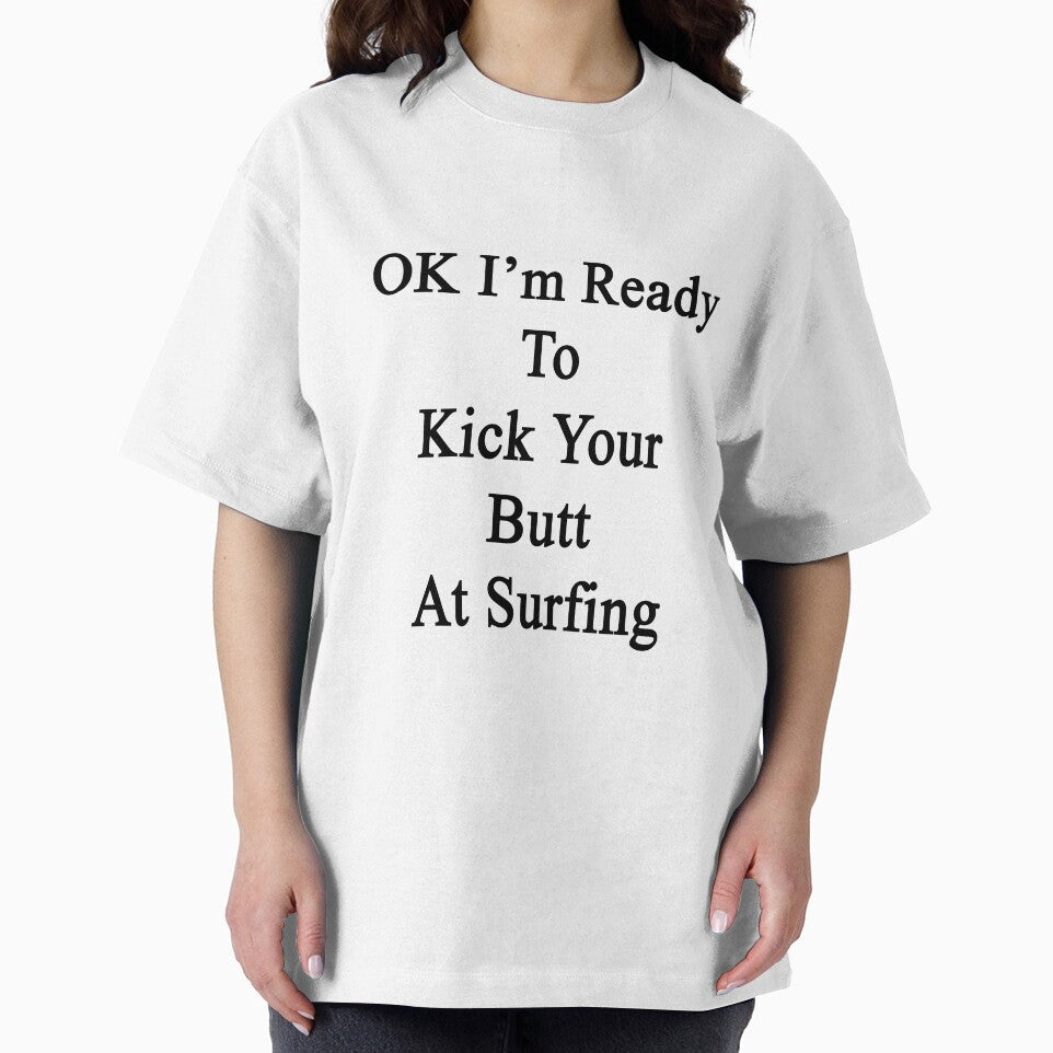 OK I'm Ready To Kick Your Butt At Surfing by supernova23